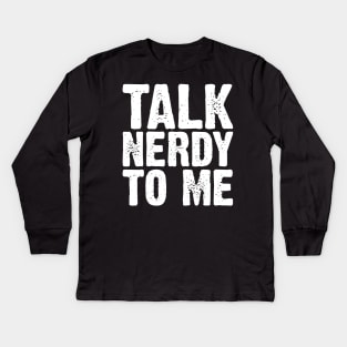 Talk Nerdy To Me Kids Long Sleeve T-Shirt